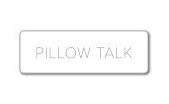 PILLOW TALK