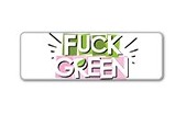 FUCK GREEN